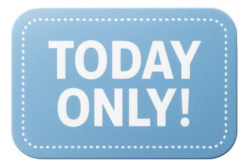Light blue tag sticker with TODAY ONLY! offer in bold font, engaging retail discount promotion on transparent background.