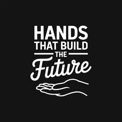 Hands That Build the Future typography labor day t-shirt design