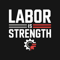 Labor is Strength typography labor day t-shirt design