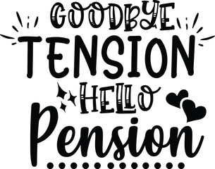 goodbye tension hello pension