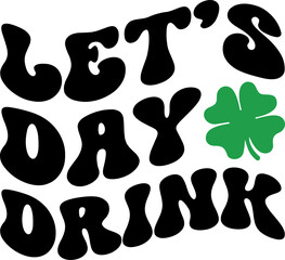 Let's Day Drink St Patricks Day T-shirt Design