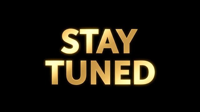 Dynamic Golden STAY TUNED Text on Black Screen for Upcoming Video Content Teaser.
