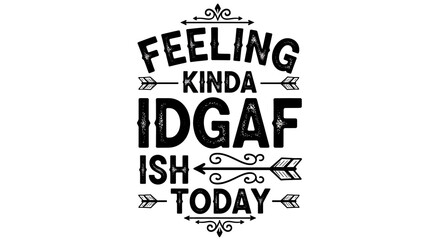 Obraz premium Feeling Kinda IDGAF Ish Today Funny Sarcastic Quote Typography Design idgaf