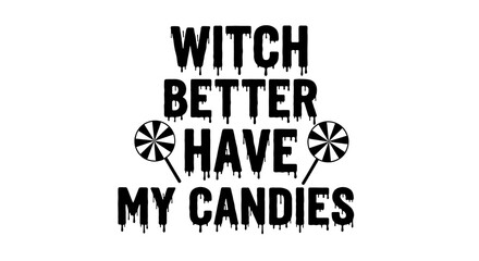 Halloween text graphic witch better have my candies with lollipop decorations lettering