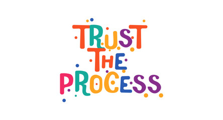 Trust the process illustration perfect for motivation in design projects, celebrations, festivals or supportive social media messages with friendly colorful typography and playful dots pattern.