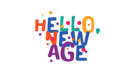 Hello, New Age vector illustration ideal for vibrant design projects celebrating new beginnings, colorful festive vibes, friendly typography suitable for carnival, celebrations and motivational cards.