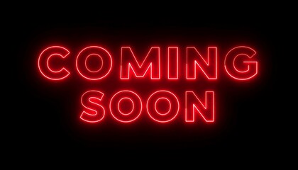 Vibrant red neon text proclaims "Coming Soon" against a stark black backdrop.