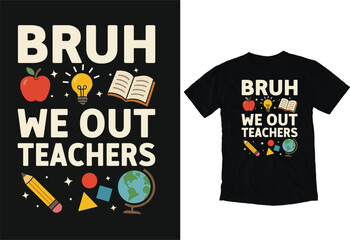 Bruh We Out Teachers funny teacher quote T-shirt design with school icons apple pencil book light bulb and globe colorful classroom graphic for end of school year and summer break