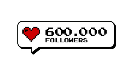 Neubrutalism style 8-bits pixel art of a social media notification with 600k followers. Game interface element, comment balloon badge with heart icon for digital success and online community.