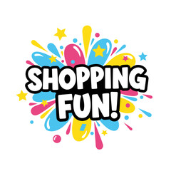 Obraz premium SHOPPING FUN! Colorful vector illustration for sales and promotions. Bright abstract splash background with stars for advertising.