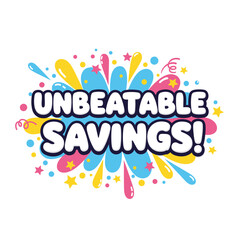 Unbeatable Savings! Fun and energetic typography design with colorful explosion for retail sales and marketing promotions.
