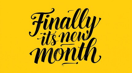 Stylized “Finally Its New Month” Text on Bright Yellow Background