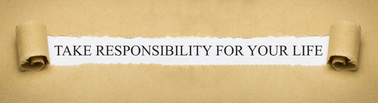 Take responsibility for your life