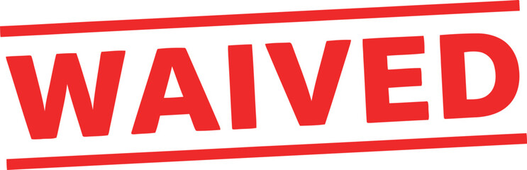 Bold red stamp with the word waived printed across it in large capital letters signifying approval or exemption