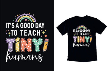 Its a good day to teach tiny humans teacher t shirt design with colorful rainbow pencil and stars playful typography for classroom and back to school