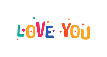 Love You Simple Colorful Lettering In Cute Bubble Font. Perfect For Romantic Cards, Stickers, Gifts, Apparel, Valentine Day Projects, Social Posts. Sweet Minimal Vector Illustration.