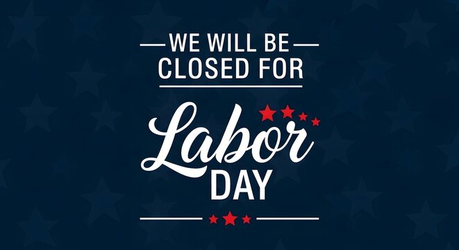 We will be closed for labor day announcement with stars and patriotic colors on a dark blue background