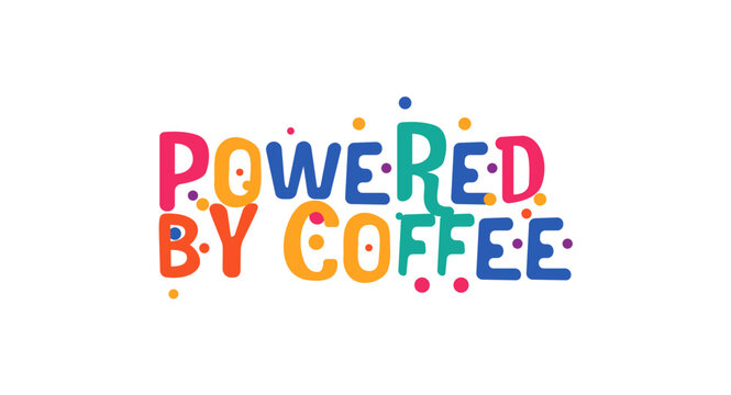 Funny phrase powered by coffee in playful bubbly font. Ideal for morning mugs, coffee lovers merch, sleepy office walls or social memes. Vector illustration.