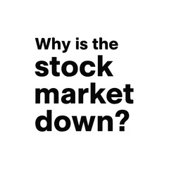 Why is the Stock Market Down? Understanding Market Volatility