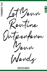 Let Your Routine Outperform Your Words  -Success Quote Brush Handwritten Lettering Typography  Vector