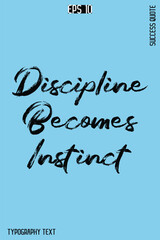 Discipline Becomes Instinct  -Success Quote Creative Cursive Brush Typography Vector Template