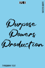 Fototapeta premium Purpose Powers Production -Success Quote Creative Cursive Brush Typography Vector Template