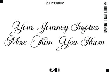 Your Journey Inspires More Than You Know   -Elegant Cursive Calligraphy Typography Text