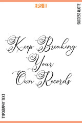 Keep Breaking Your Own Records   – Motivational Success Phrase Cursive Typography Vector