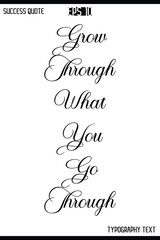 Grow Through What You Go Through  -Inspirational Success Quote Text Typography Vector