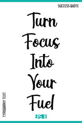 Turn Focus Into Your Fuel  – Success Quote Stylish Typography Vector Design