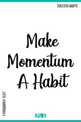 Make Momentum A Habit  – Success Quote Stylish Typography Vector Design