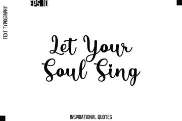 Let Your Soul Sing  -Trendy Text Typography Quote Vector Design