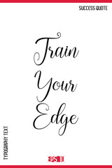 Train Your Edge  – Success Motivational Phrase Cursive Calligraphy Text Design