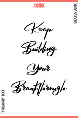 Keep Building Your Breakthrough   – Inspirational Saying Stylish Cursive Typography Text Lettering