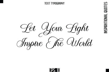 Let Your Light Inspire The World   -Elegant Cursive Calligraphy Typography Text