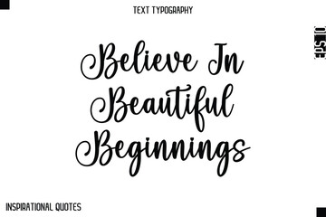 Believe In Beautiful Beginnings   -Elegant Cursive Calligraphy Typography Text