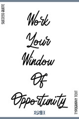 Work Your Window Of Opportunity  – Inspirational Success Phrase Typography Lettering Poster