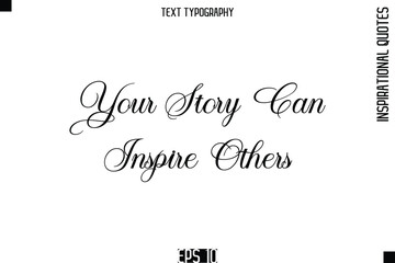 Your Story Can Inspire Others   -Elegant Cursive Calligraphy Typography Text