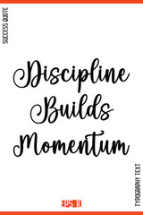 Discipline Builds Momentum   – Success Motivational Typography Lettering Design