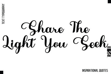 Fototapeta premium Share The Light You Seek -Decorative Inspirational Typography Text Vector Design
