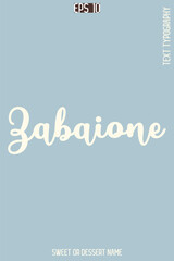 Zabaione  - Pretty Sweet Dessert Name Stylish Cursive Typography Text Vector