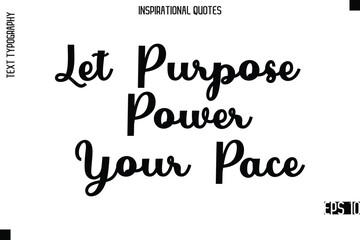 Fototapeta premium Let Purpose Power Your Pace -Modern Stylish Typography Lettering Motivational Quote Vector Design