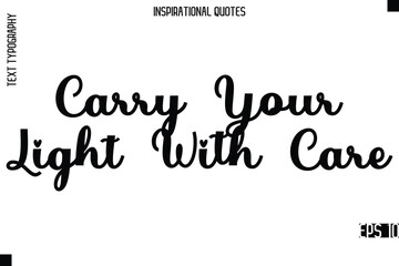 Carry Your Light With Care  -Modern Stylish Typography Lettering Motivational Quote Vector Design