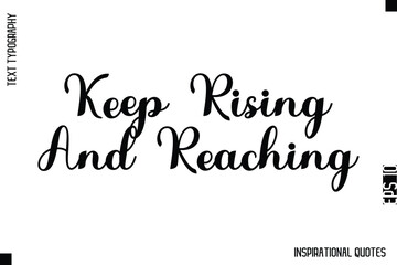 Keep Rising And Reaching   -Decorative Inspirational Typography Text Vector Design
