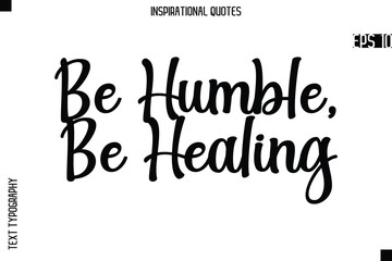 Fototapeta premium Be Humble, Be Healing -Creative Typography Text Lettering Vector Motivational Quote