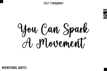 You Can Spark A Movement  -Elegant Cursive Calligraphy Typography Text