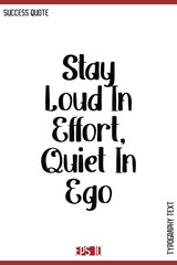 Stay Loud In Effort, Quiet In Ego  – Motivational Success Saying Vector Alphabetical Bold Retro Style Text Lettering