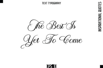 The Best Is Yet To Come -Elegant Cursive Calligraphy Typography Text