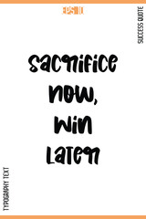 Sacrifice Now, Win Later   -Success Quote Vector Typography Text