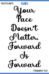 Fototapeta premium Your Pace Doesn’t Matter. Forward Is Forward -Motivational Success Typography Art